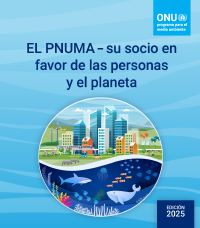 El PNUMA - su socio en favor de las personas y el planeta